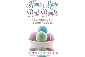 Luxurious Bath Bombs - 40 Bath Bomb Recipes: Simply DIY Recipes For Relaxation or Profit (Luxury Homemade Beauty Products)