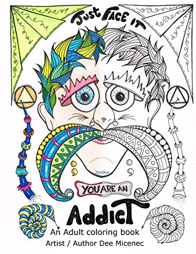 D0wnl0ad Just Face It You are an Addict: Adult coloring book addiction recovery relaxation zentangle faces em<br />[K.I.N.D.L.E]