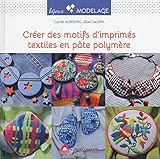 Créer des motifs d'imprimés textiles en pâte polymère (A vos bijoux modelage) (French Edition) by 