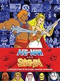 He-Man and She-Ra: A Complete Guide to the Classic Animated Adventures by James Eatock