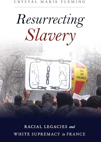 Download Resurrecting Slavery: Racial Legacies and White Supremacy in France PDF