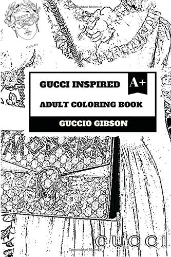 Gucci Inspired Adult Coloring Book: International Fashion and Luxury Brand, Italian Style of Clothing and Culture Inspired Adult Coloring Book Paperback – April 9, 2018