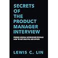 Secrets of the Product Manager Interview: Former Google Interviewer Reveals How to Get Multiple Job Offers