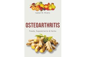 OSTEOARTHRITIS. Foods, Supplements & Herbs: Information, recipes, Juices and Natural Remedies.