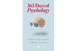 365 Days of Psychology: 365 Days of Psychology: A Year of Daily Lessons to Master Your Mind—From Freud to Skinner, CBT to Cre