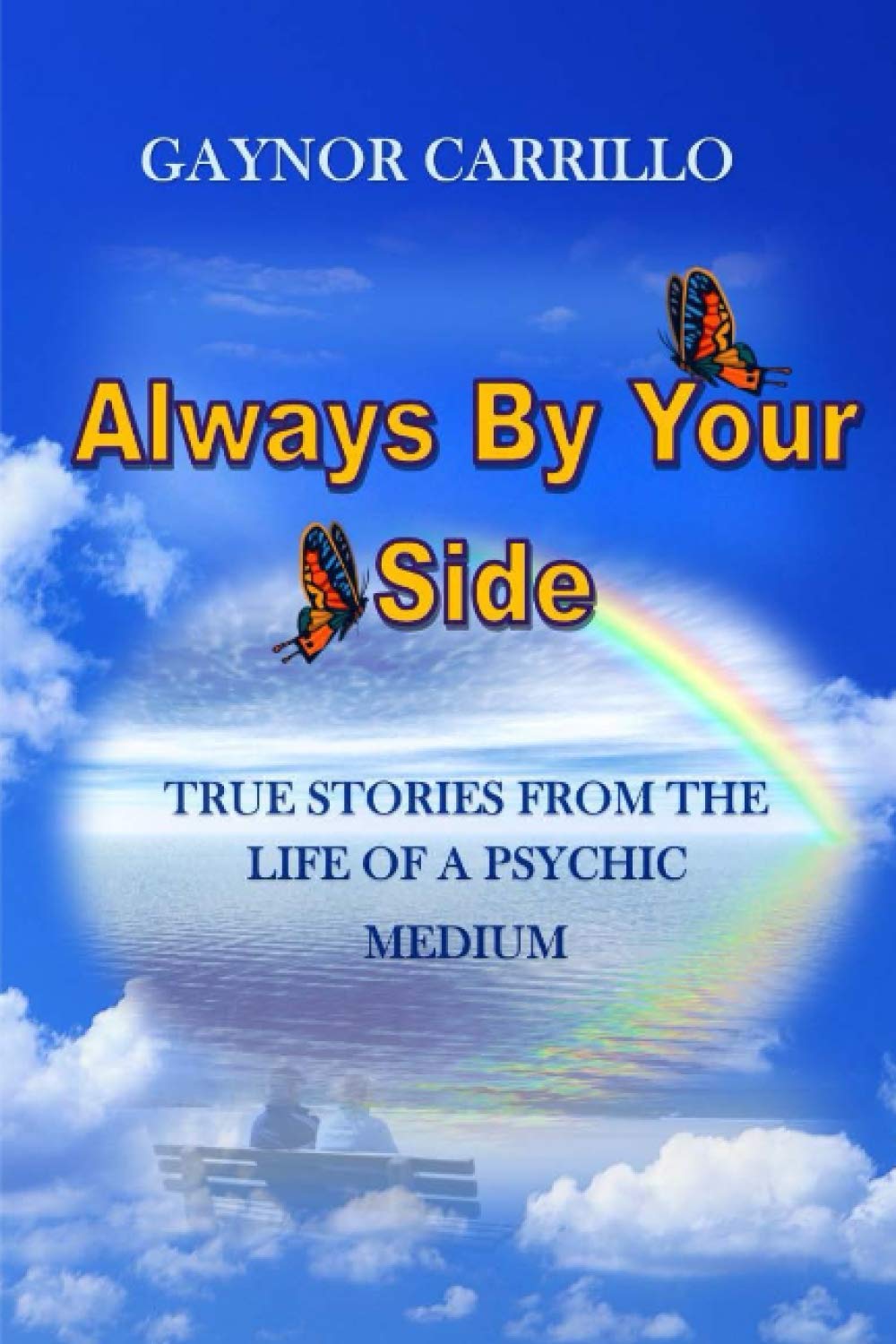 Always By Your Side True Stories From The Life Of A Psychic Medium Carrillo Gaynor 9781493560578 Amazon Com Books