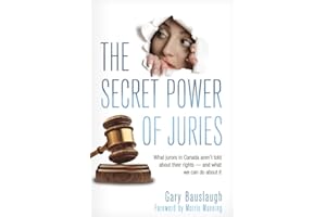The Secret Power of Juries: What jurors in Canada aren't being told about their rights -- and what we can do about it