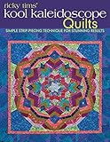 Ricky Tims' Kool Kaleidoscope Quilts: Simple Strip-Piecing Technique for Stunning Results by Ricky Tims