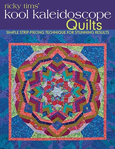 Ricky Tims' Kool Kaleidoscope Quilts: Simple Strip-Piecing Technique for Stunning Results by Ricky Tims