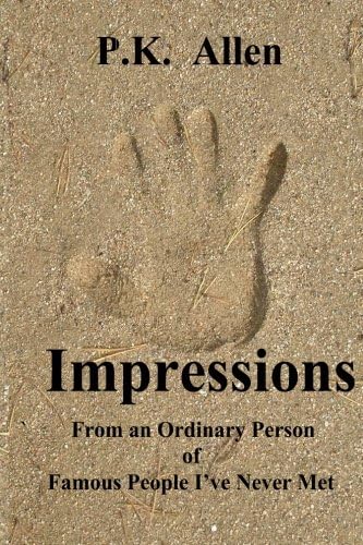 Impressions: From an Ordinay Person of Famous People I've Never Met