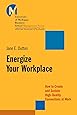 Energize Your Workplace: How to Create and Sustain High-Quality Connections at Work
