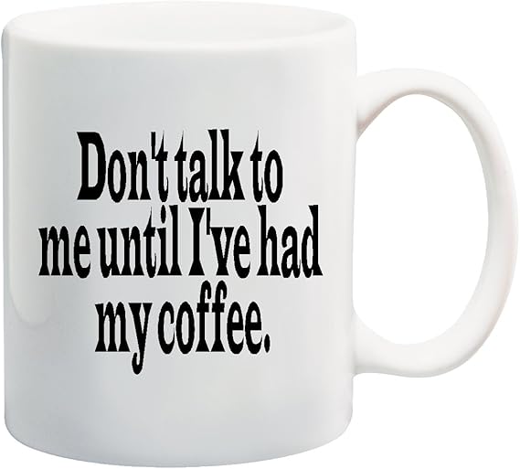 DON'T TALK TO ME UNTIL I'VE HAD MY COFFEE Mug Cup 11 ounces Amazon