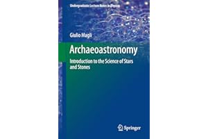 Archaeoastronomy: Introduction to the Science of Stars and Stones (Undergraduate Lecture Notes in Physics)