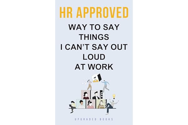 HR Approved Way To Say Things I Can’t Say Out Loud At Work (HR Approved Office Survival Series)