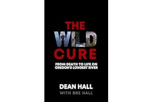The Wild Cure: From Death to Life on Oregon's Longest River