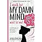 I would, but my DAMN MIND won't let me!: a teen's guide to controlling their thoughts and feelings (Words of Wisdom for…