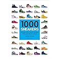1000 Sneakers: A Guide to the World's Greatest Kicks, from Sport to Street