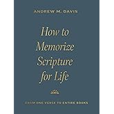 How to Memorize Scripture for Life: From One Verse to Entire Books
