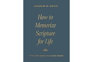 How to Memorize Scripture for Life: From One Verse to Entire Books