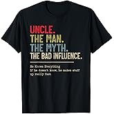 Uncle The Man The Myth The Bad Influence He Knows Everything T-Shirt