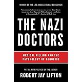 The Nazi Doctors: Medical Killing and the Psychology of Genocide