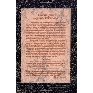 Educating the Reflective Practitioner: Toward a New Design for Teaching and Learning in the Professions