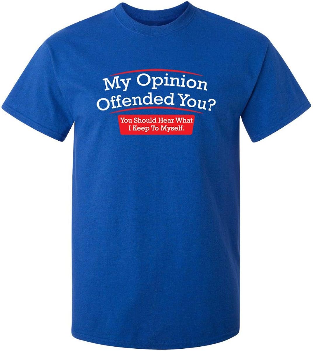 My Opinion Offended You Adult Humor Novelty Sarcasm Witty Mens Funny T Shirt