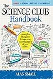 The Science Club Handbook: The Complete Blueprint for Opening Science Club at Your School