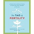 The Tao of Fertility: A Healing Chinese Medicine Program to Prepare Body, Mind, and Spirit for New Life