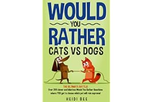 Would You Rather? Cats VS Dogs!: Over 200 clever and hilarious questions where YOU get to choose which pet will rule supreme! (Would You Rather ... Book Series!)