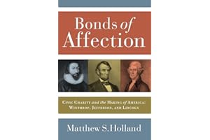 Bonds of Affection: Civic Charity and the Making of America―Winthrop, Jefferson, and Lincoln (Religion and Politics)