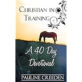 Christian In Training: A 40 Day Devotional (Devotionals for Horse Lovers)