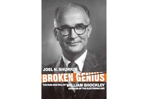 Broken Genius: The Rise and Fall of William Shockley, Creator of the Electronic Age (Macmillan Science)