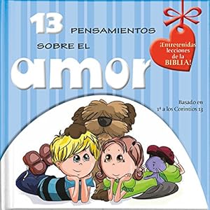 13 Pensamientos Sobre El Amor: ¡Sabiduría de la Biblia y diversión para hoy! (Grandes conceptos para pequeños pensadores) (Spanish Edition)