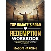 The Inmate's Road to Redemption Workbook: End Self-Defeating Behaviors, Move Beyond Your Past, and Build a Purpose-Driven Life Inside and Outside of Prison
