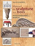 Manuel de sculpture sur bois : Perfectionnement et modèles by 