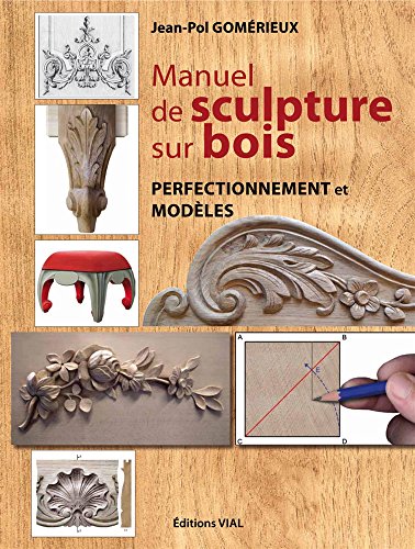Manuel de sculpture sur bois : Perfectionnement et modèles by Jean-Pol Gomérieux