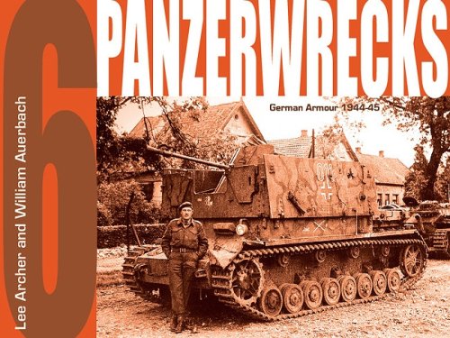 Panzerwrecks 6: German Armour 1944-45 by Lee Archer and William Auerbach