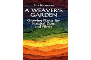 A Weaver's Garden: Growing Plants for Natural Dyes and Fibers (Dover Crafts: Weaving & Dyeing)