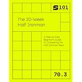 The 20-Week Half Ironman: A Step-by-Step Beginner's Guide to Conquering the Half Ironman Race (Swim Bike Run 101 | Triathlon Training Field Guides)