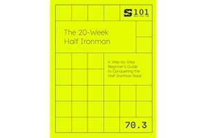 The 20-Week Half Ironman: A Step-by-Step Beginner's Guide to Conquering the Half Ironman Race (Swim Bike Run 101 | Triathlon Training Field Guides)