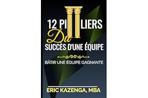 12 PILIERS DU SUCCÈS D'UNE ÉQUIPE: BÂTIR UNE ÉQUIPE GAGNANTE