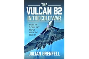 The Vulcan B2 in the Cold War: Could the V-Force Have Helped Defeat the Soviets?