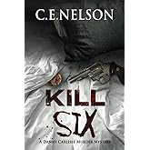 KILL SIX: A Danny Carlisle Murder Mystery