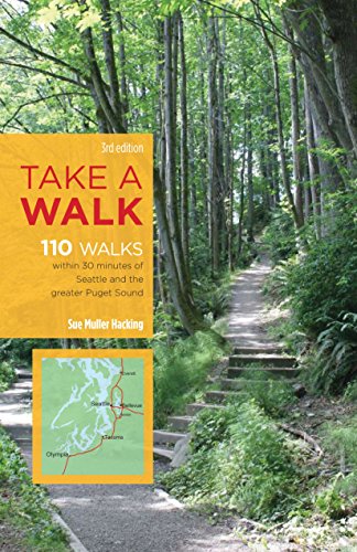 Take a Walk, 3rd Edition: 110 Walks Within 30 Minutes of Seattle and the Greater Puget Sound (Take a by Sue Muller Hacking