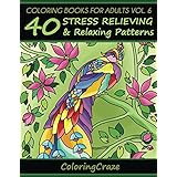 Coloring Books For Adults Volume 6: 40 Stress Relieving And Relaxing Patterns (Anti Stress Coloring Books For Grown-ups)