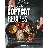Most Requested Copycat Recipes: Restaurant Favorites Made Simple 300+ Delicious Copycat Recipes to Enjoy at Home