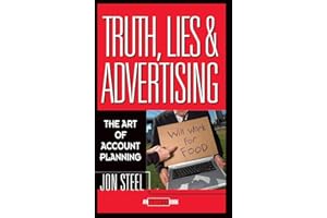 Truth, Lies, and Advertising: The Art of Account Planning (Adweek Magazine Series)