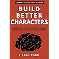 Build Better Characters: The psychology of backstory & how to use it in your writing to hook readers (Creative Academy Guides for Writers)