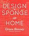 Design*Sponge at Home - Book by Grace Bonney